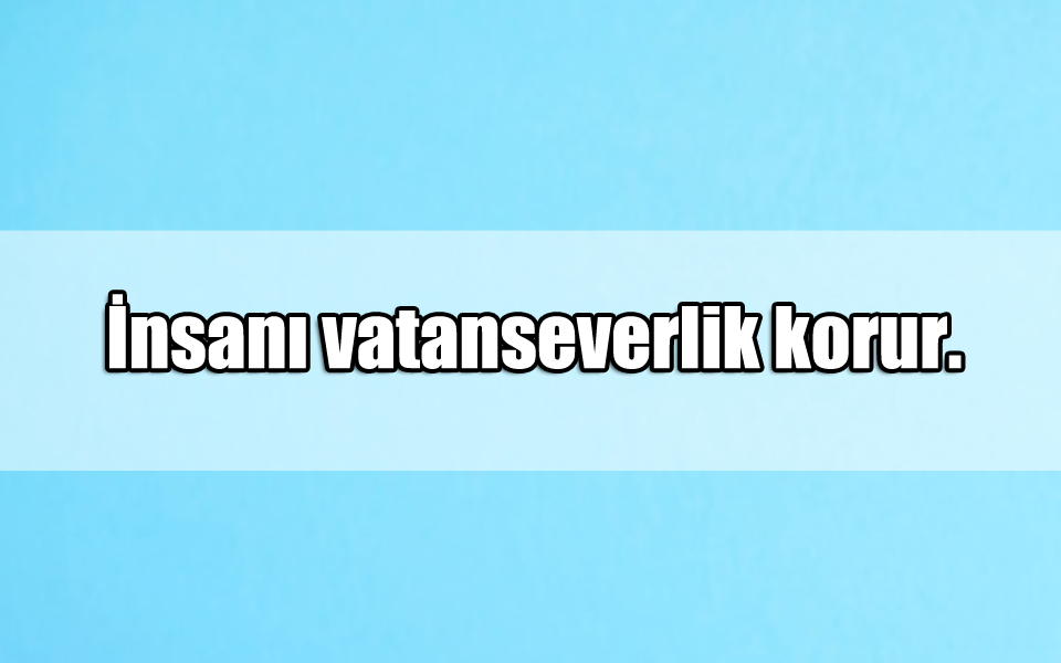 En Güzel Vatanseverlik ile ilgili Sözler